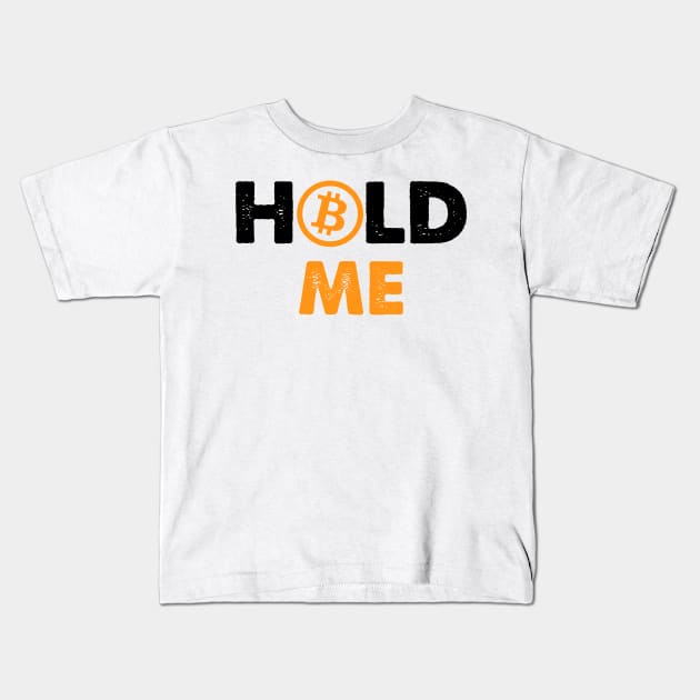 Hold Me Bitcoin Funny Kids T-Shirt by Amineharoni